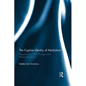 The Fugitive Identity of Mediation: Negotiations, Shift Changes and Allusionary Action