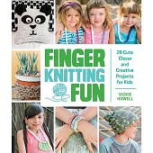 Finger Knitting Fun: 28 Cute, Clever, and Creative Projects for Kids