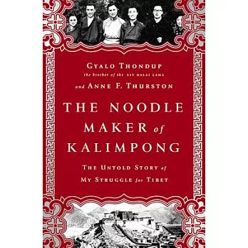 The Noodle Maker of Kalimpong: The Dalai Lama’s Brother and His Struggle for Tibet