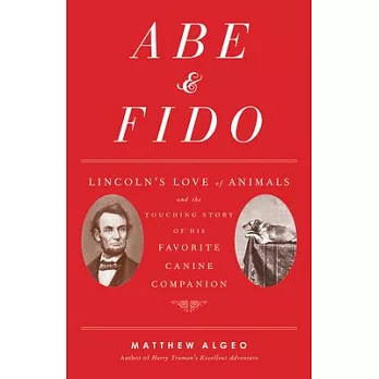 Abe & Fido: Lincoln’s Love of Animals and the Touching Story of His Favorite Canine Companion
