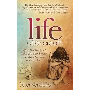 Life After Breath: After Her Husband Takes His Last Breath, and After She Tries to Catch Hers