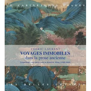 Voyages Immobiles Dans La Prose Ancienne: La Peinture Narrative Sous La Dynastie Ming (1368-1644)