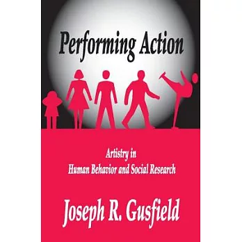 Performing Action: Artistry in Human Behavior and Social Research
