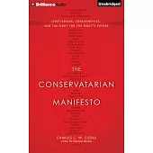 The Conservatarian Manifesto: Libertarians, Conservatives, and the Fight for the Right’s Future: Library Edition