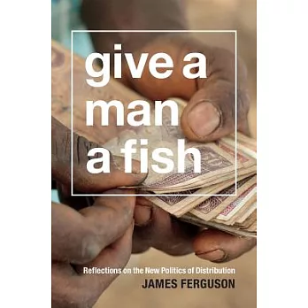 Give a man a fish : reflections on the new politics of distribution