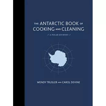 The Antarctic Book of Cooking and Cleaning: A Polar Journey