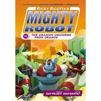 Ricky Ricotta’s Mighty Robot Vs. the Uranium Unicorns from Uranus