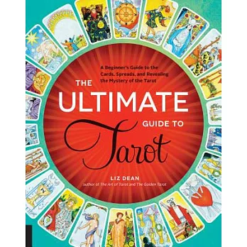 The Ultimate Guide to Tarot: A Beginner’s Guide to the Cards, Spreads, and Revealing the Mystery of the Tarot