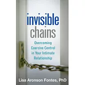Invisible Chains: Overcoming Coercive Control in Your Intimate Relationship