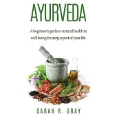 Ayurveda: A Beginner’s Guide to Natural Health and Well-being