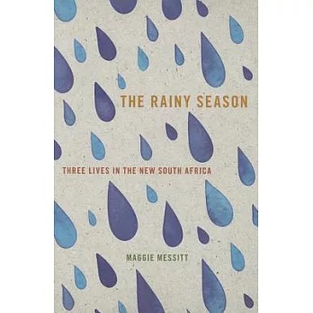 The Rainy Season: Three Lives in the New South Africa
