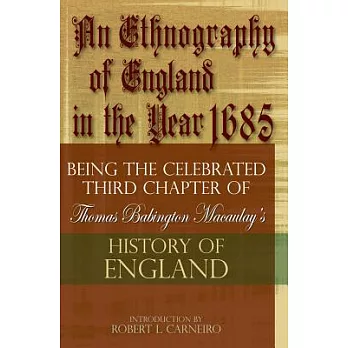 An Ethnography of England in the Year 1685: Being the Celebrated Third Chapter of Thomas Babington Macaulay’s History of England