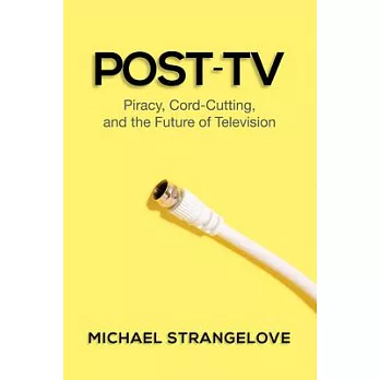 Post-TV: Piracy, Cord-Cutting, and the Future of Television