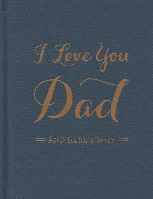 I Love You Dad: And Here’s Why
