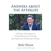 Answers About the Afterlife: A Private Investigator’s 15-year Research Unlocks the Mysteries of Life After Death