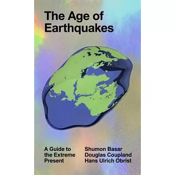 The Age of Earthquakes: A Guide to the Extreme Present