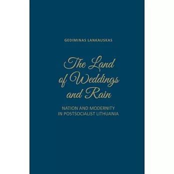 Land of Weddings & Rain Hb: Nation and Modernity in Post-Socialist Lithuania