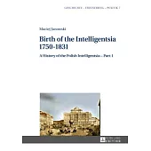 Birth of the Intelligentsia - 1750-1831: A History of the Polish Intelligentsia - Part 1, Edited by Jerzy Jedlicki