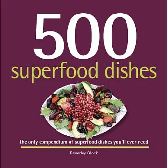 500 Superfood Dishes: The Only Compendium of Superfood Dishes You’ll Ever Need