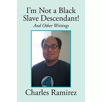 I’m Not a Black Slave Descendant!: And Other Writings