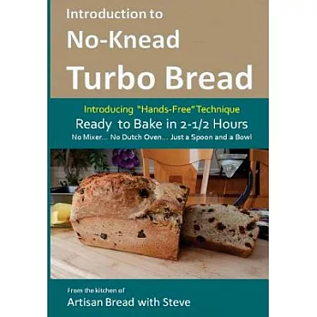 Introduction to No-Knead Turbo Bread: Ready to Bake in 2 1 Hours, No Mixer...no Dutch Oven... Just a Spoon and a Bowl