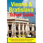 Vienna & Bratislava Travel Guide: Attractions, Eating, Drinking, Shopping & Places to Stay