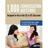 1,000 Conversation Questions: Designed for Use in the Esl or Efl Classroom