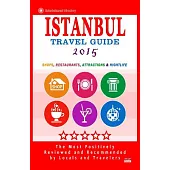 Istanbul Travel Guide 2015: Shops, Restaurants, Arts, Entertainment and Nightlife in Istanbul, Turkey