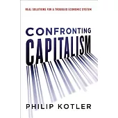 Confronting Capitalism: Real Solutions for a Troubled Economic System