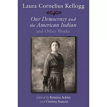 Laura Cornelius Kellogg: Our Democracy and the American Indian and Other Works