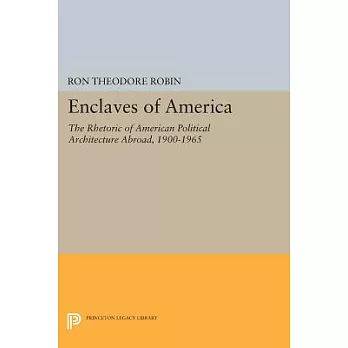 Enclaves of America: The Rhetoric of American Political Architecture Abroad, 1900-1965