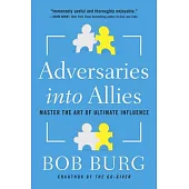 Adversaries into Allies: Master the Art of Ultimate Influence