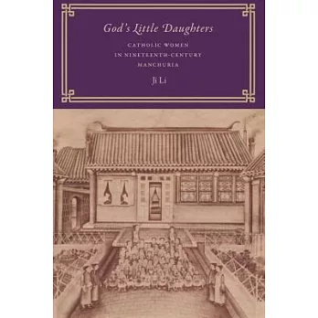 God’s Little Daughters: Catholic Women in Nineteenth-Century Manchuria