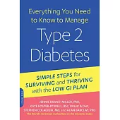 Everything You Need to Know to Manage Type 2 Diabetes: Simple Steps for Surviving and Thriving With the Low Gi Plan