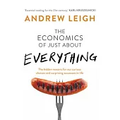 The Economics of Just About Everything: The Hidden Reasons for Our Curious Choices and Surprising Successes in Life