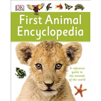 Dk First Animal Encyclopedia: A Reference Guide to the Animals of the World