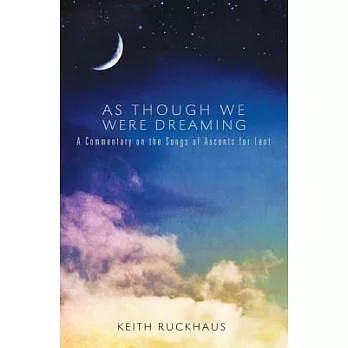 As Though We Were Dreaming: A Commentary on the Songs of Ascents for Lent
