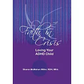Faith in Crisis: Loving Your ADHD Child