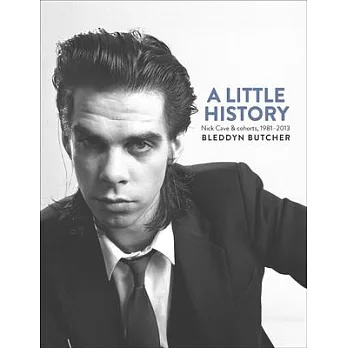 A Little History: Photographs of Nick Cave and Cohorts, 1981-2013