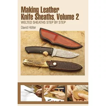 Making Leather Knife Sheaths, Vol. II: Welted Sheaths Step by Step