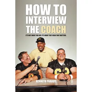 How to Interview the Coach: It’s Not What You Say, It’s What They Hear That Matters