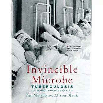 Invincible microbe : tuberculosis and the never -ending search for a cure