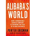Alibaba’s World: How a Remarkable Chinese Company is Changing the Face of Global Business