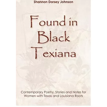 Found in Black Texiana: Contemporary Poetry, Stories and Notes for Women With Texas and Louisiana Roots