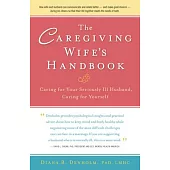 The Caregiving Wife’s Handbook: Caring for Your Dying Husband, Caring for Yourself