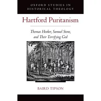Hartford Puritanism: Thomas Hooker, Samuel Stone, and Their Terrifying God