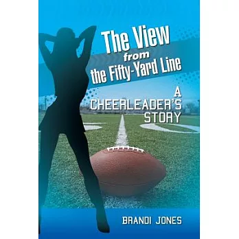 The View from the Fifty-Yard Line: A Cheerleader’s Story