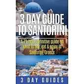 3 Day Guide to Santorini: A 72-hour definitive guide on what to see, eat and enjoy in Santorini, Greece