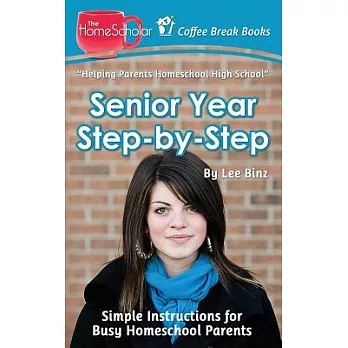 Senior Year Step-by-step: Simple Instructions for Busy Homeschool Parents