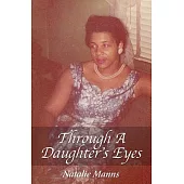 Through a Daughter’s Eyes: Forty-Nine Years as Her Child; Forty-Nine Days As Her Caregiver.